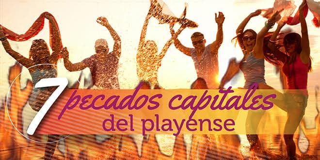 Los 7 pecados capitales del playense